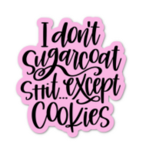 "I don't sugarcoat shit... except for cookies" PINK & BLACK