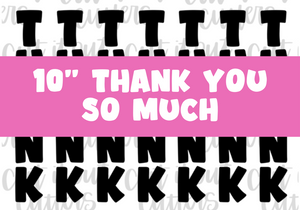 10" Skinny Thank You So Much - Icing Transfers - Digital Download