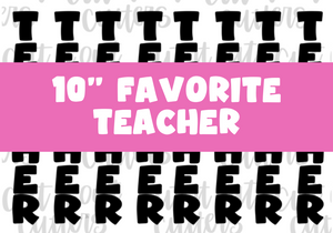 10" Skinny Favorite Teacher - Icing Transfers - Digital Download