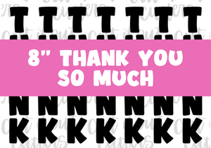 8" Skinny Thank You So Much - Icing Transfers - Digital Download