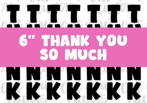 6" Skinny Thank You So Much - Icing Transfers - Digital Download