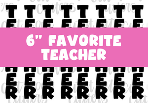 6" Skinny Favorite Teacher - Icing Transfers - Digital Download
