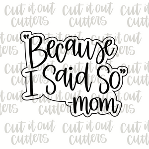 "Because I Said So" Cookie Cutter