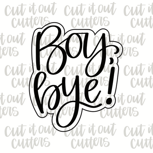 Boy, Bye! Cookie Cutter