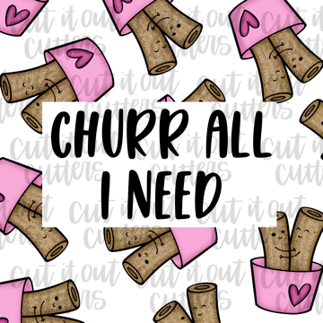 Churr All I Need- 2