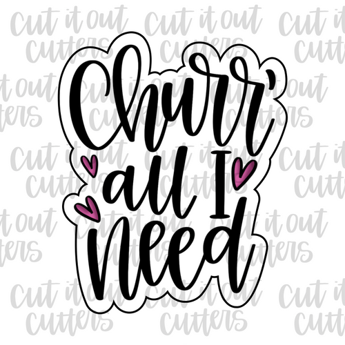 Churr All I Need Cookie Cutter