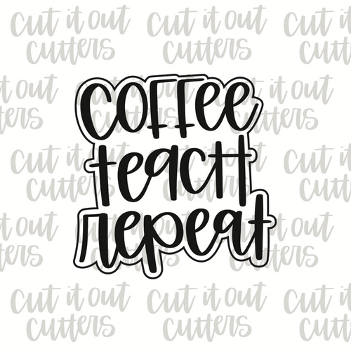 Coffee Teach Repeat Cookie Cutter