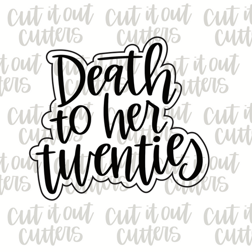 Death to Her Twenties Cookie Cutter