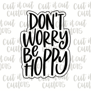 Don't Worry Be Hoppy Cookie Cutter