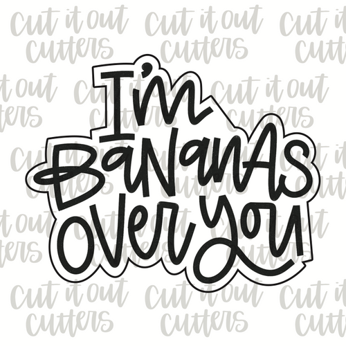 I'm Bananas Over You Cookie Cutter