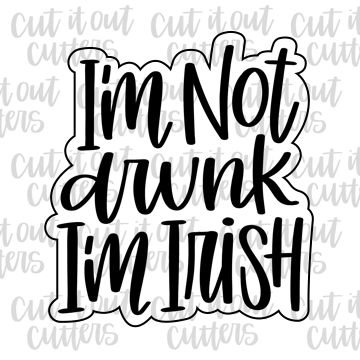 I'm Not Drunk, I'm Irish Cookie Cutter