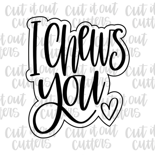 I Chews You Cookie Cutter