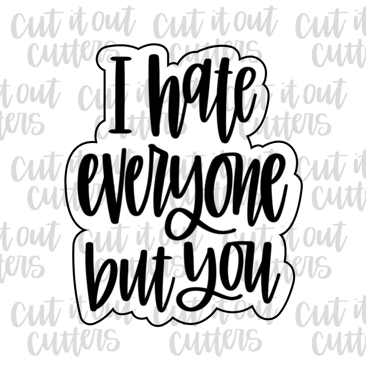 I Hate Everyone But You Cookie Cutter
