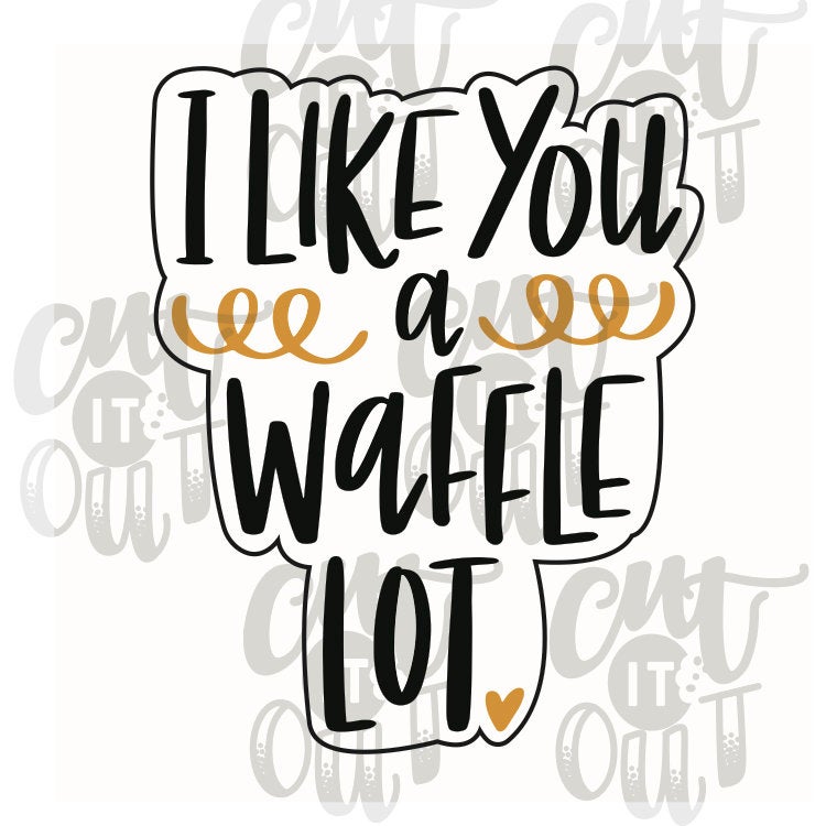 I Like You A Waffle Lot Cookie Cutter