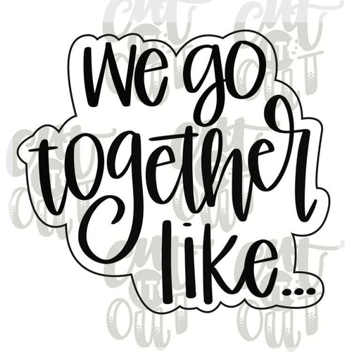 We Go Together Like... Cookie Cutter