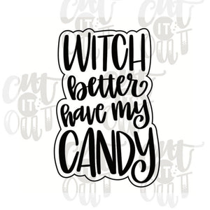Witch Better Have My Candy Cookie Cutter