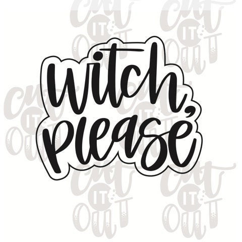Witch Please Cookie Cutter