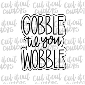 Gobble til you Wobble Cookie Cutter
