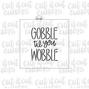 Gobble til you Wobble Cookie Stencil
