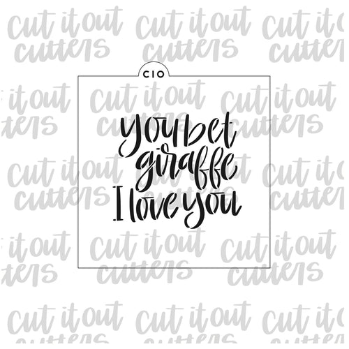 You Bet Giraffe I Love You Cookie Stencil