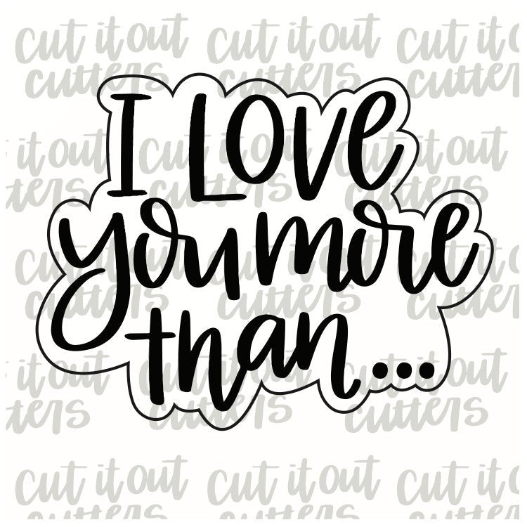I Love You More Than... Cookie Cutter