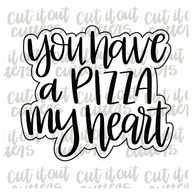 You Have A Pizza My Heart Cookie Cutter