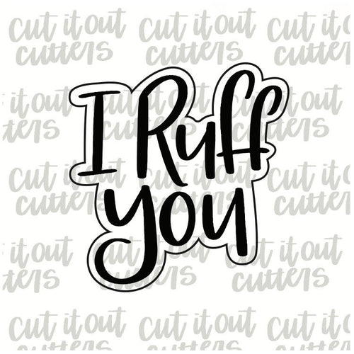 I Ruff You Cookie Cutter