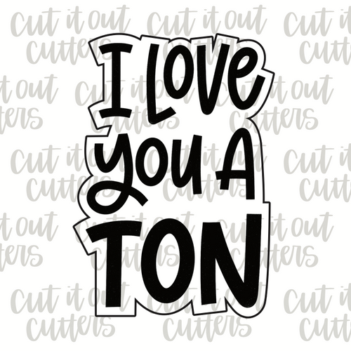 I Love You A Ton Cookie Cutter
