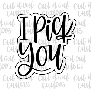 I Pick You Cookie Cutter