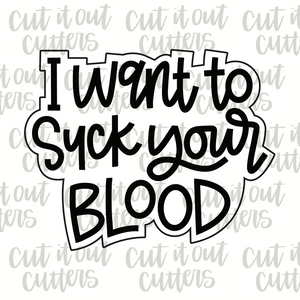 I Want To Suck Your Blood Cookie Cutter