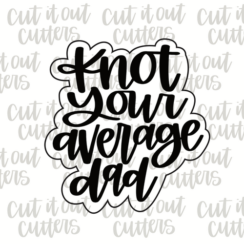 Knot Your Average Dad Cookie Cutter