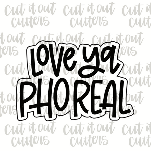Love Ya Pho Real Cookie Cutter