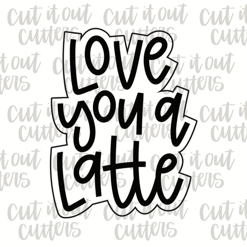 Love You A Latte 2 Cookie Cutter