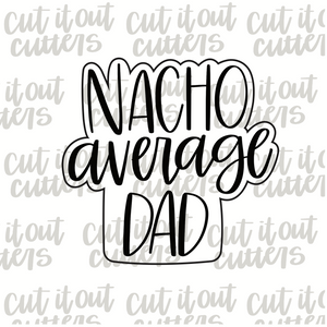Nacho Average Dad Cookie Cutter