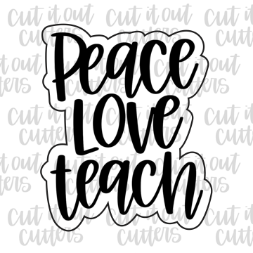 Peace Love Teach Cookie Cutter