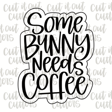 Some Bunny Needs Coffee Cookie Cutter