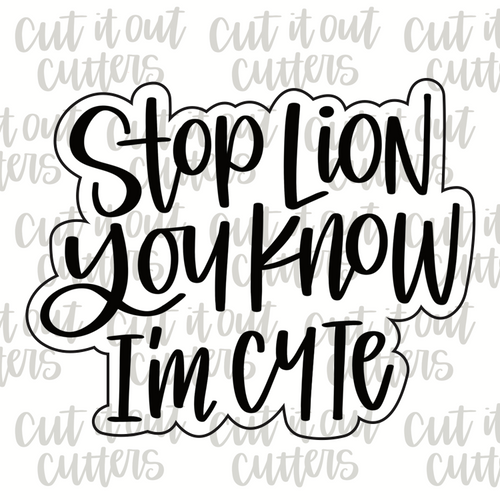 Stop Lion You Know I'm Cute Cookie Cutter