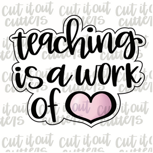 Teaching Is A Work Of Heart Cookie Cutter