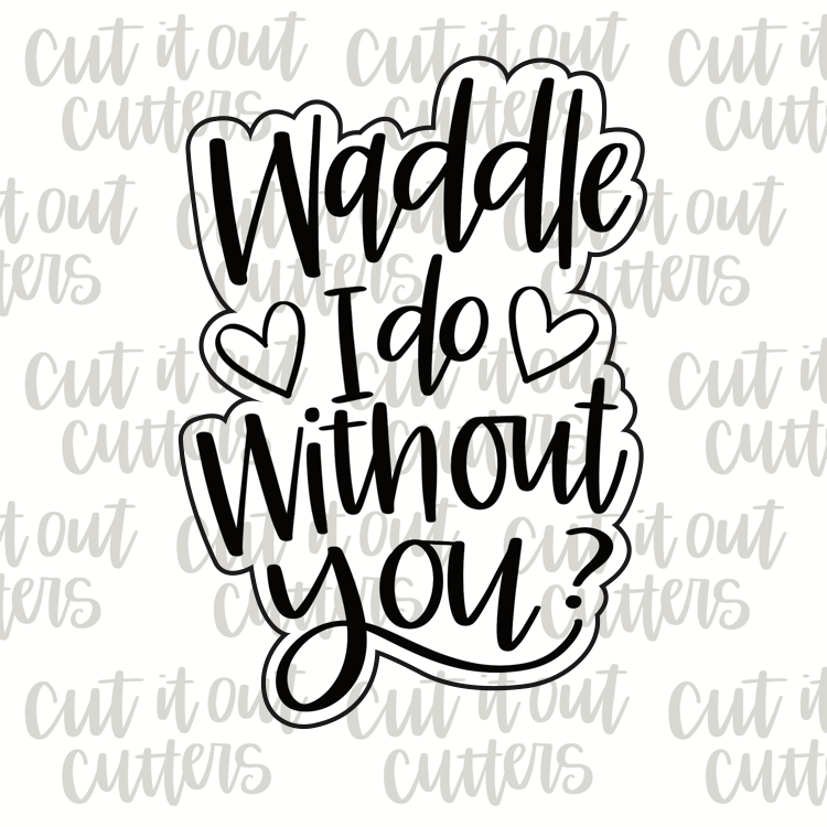 Waddle I Do Without You Cookie Cutter