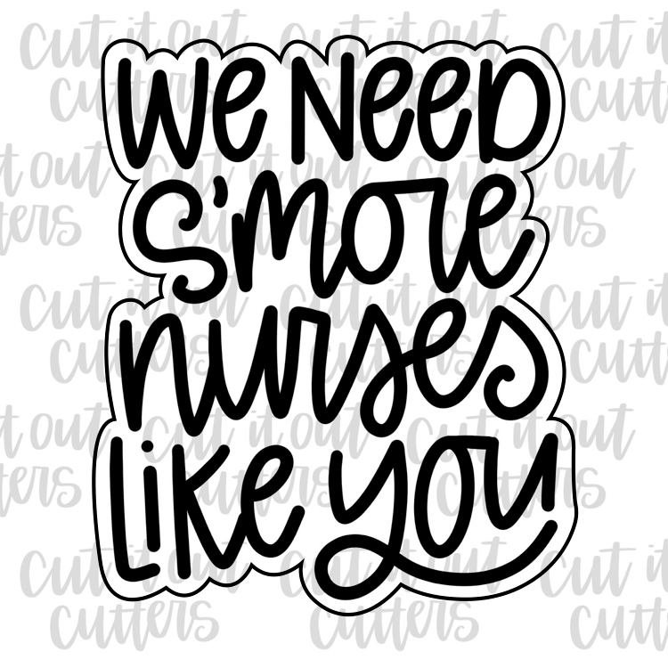 We Need S'more Nurses Like You Cookie Cutter