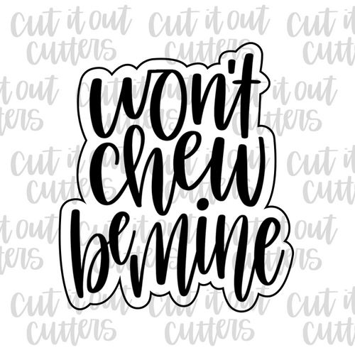 Won't Chew Be Mine Cookie Cutter