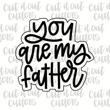 You Are My Father Cookie Cutter