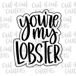 You're My Lobster Cookie Cutter