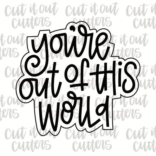 You're Out Of This World Cookie Cutter
