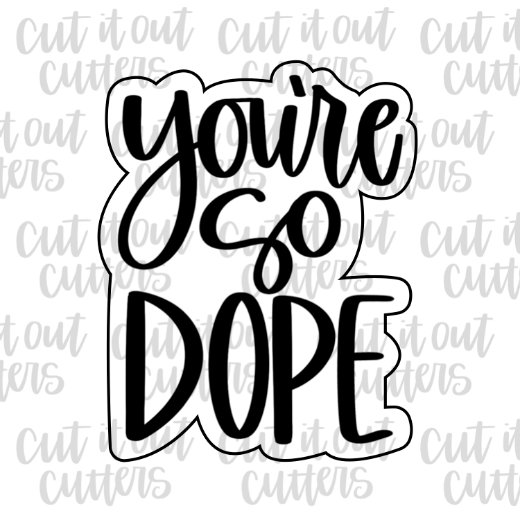 You're So Dope Cookie Cutter